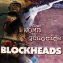 Blockheads : From Womb to Genocide